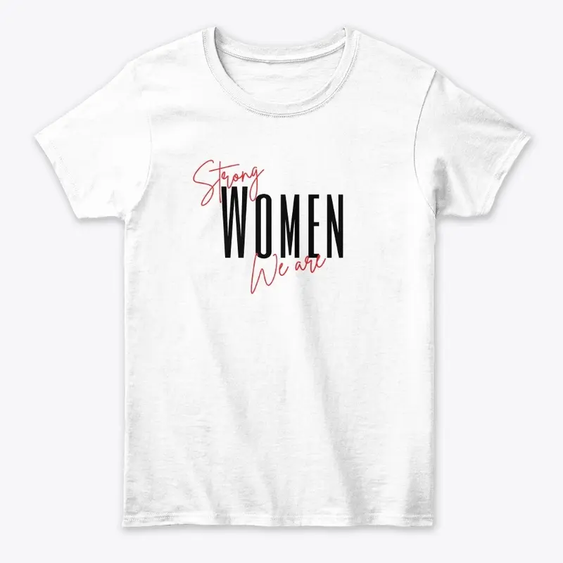 Strong Women We Are Women's T-Shirt